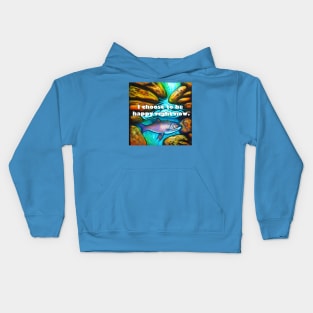 I choose to be happy right now mantra with colorful fish in water Kids Hoodie